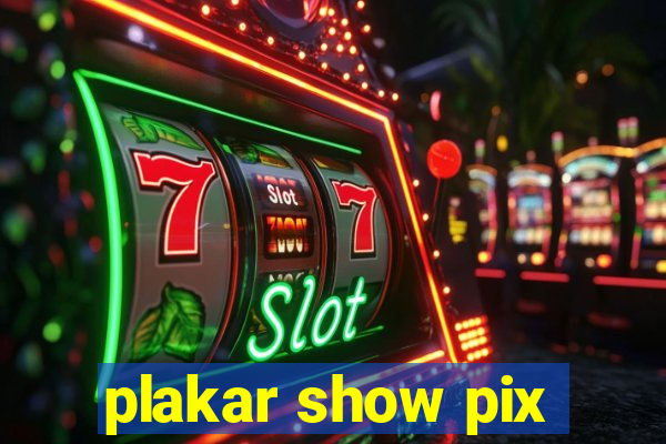 plakar show pix